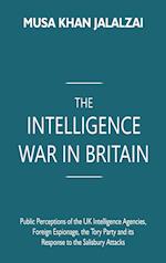 The Intelligence War in Britain: Public Perceptions of the UK Intelligence Agencies, Foreign Espionage, the Tory Party and its Response to the Salisbu