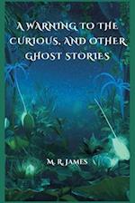 A Warning to the Curious, and Other Ghost Stories 