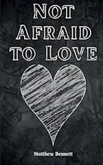 Not Afraid to Love 
