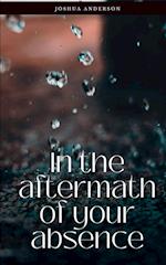 In the aftermath of your absence 