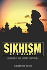 SIKHISM AT A GLANCE - GLIMPSES OF SIKH HISTORY (VOLUME 2) 