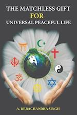 The Matchless Gift for Universal Peaceful Life 