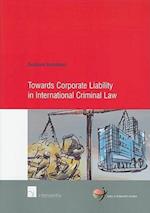 Towards Corporate Liability in International Criminal Law