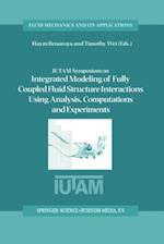 IUTAM Symposium on Integrated Modeling of Fully Coupled Fluid Structure Interactions Using Analysis, Computations and Experiments