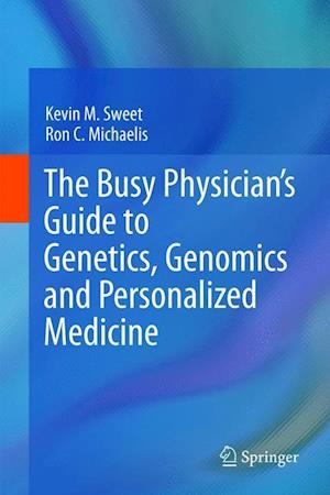 The Busy Physician’s Guide To Genetics, Genomics and Personalized Medicine