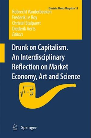 Drunk on Capitalism. An Interdisciplinary Reflection on Market Economy, Art and Science