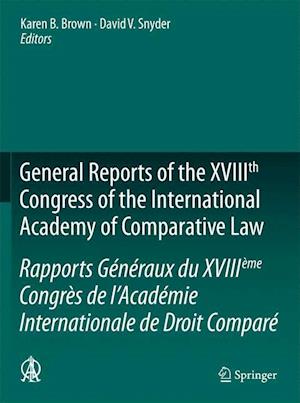 General Reports of the XVIIIth Congress of the International Academy of Comparative Law/Rapports Généraux du XVIIIème Congrès de l’Académie Internationale de Droit Comparé