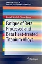 Fatigue of Beta Processed and Beta Heat-treated Titanium Alloys