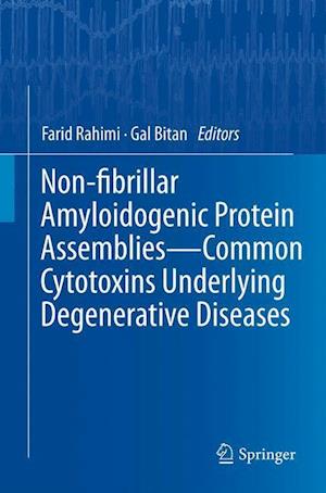 Non-fibrillar Amyloidogenic Protein Assemblies - Common Cytotoxins Underlying Degenerative Diseases