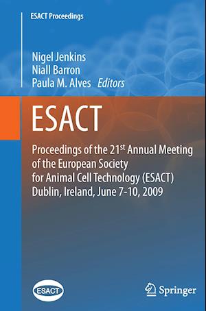 Proceedings of the 21st Annual Meeting of the European Society for Animal Cell Technology (ESACT), Dublin, Ireland, June 7-10, 2009