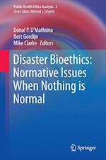 Disaster Bioethics: Normative Issues When Nothing is Normal
