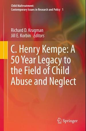 C. Henry Kempe: A 50 Year Legacy to the Field of Child Abuse and Neglect