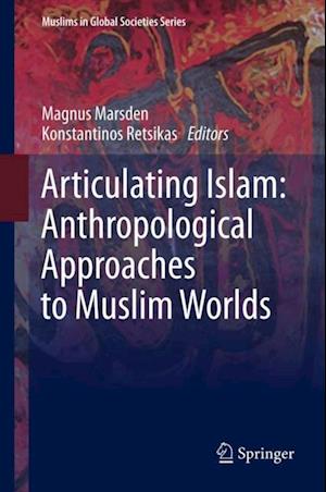 Articulating Islam: Anthropological Approaches to Muslim Worlds