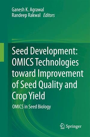 Seed Development: OMICS Technologies toward Improvement of Seed Quality and Crop Yield