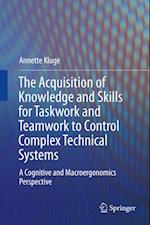 Acquisition of Knowledge and Skills for Taskwork and Teamwork to Control Complex Technical Systems