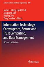 Information Technology Convergence, Secure and Trust Computing, and Data Management