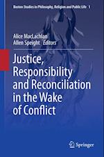 Justice, Responsibility and Reconciliation in the Wake of Conflict