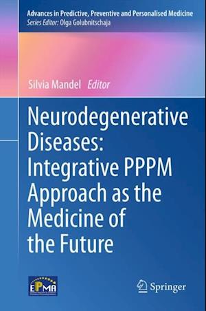 Neurodegenerative Diseases: Integrative PPPM Approach as the Medicine of the Future