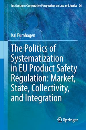 The Politics of Systematization in EU Product Safety Regulation: Market, State, Collectivity, and Integration