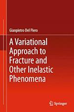 A Variational Approach to Fracture and Other Inelastic Phenomena