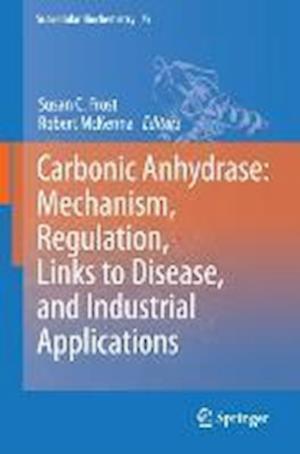 Carbonic Anhydrase: Mechanism, Regulation, Links to Disease, and Industrial Applications