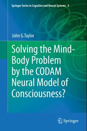 Solving the Mind-Body Problem by the CODAM Neural Model of Consciousness?