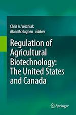 Regulation of Agricultural Biotechnology: The United States and Canada