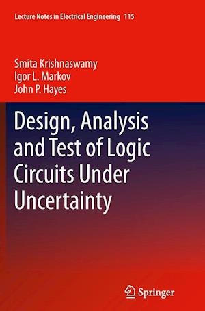 Design, Analysis and Test of Logic Circuits Under Uncertainty