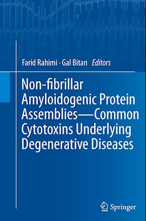 Non-fibrillar Amyloidogenic Protein Assemblies - Common Cytotoxins Underlying Degenerative Diseases