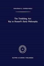 Totalizing Act: Key to Husserl's Early Philosophy