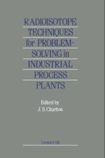 Radioisotope Techniques for Problem-Solving in Industrial Process Plants