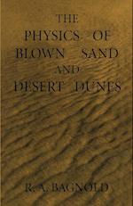 The Physics of Blown Sand and Desert Dunes