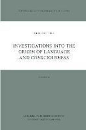 Investigations into the Origin of Language and Consciousness