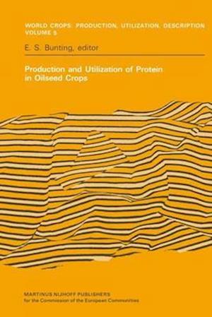 Production and Utilization of Protein in Oilseed Crops : Proceedings of a Seminar in the EEC Programme of Coordination of Research on the Improvement