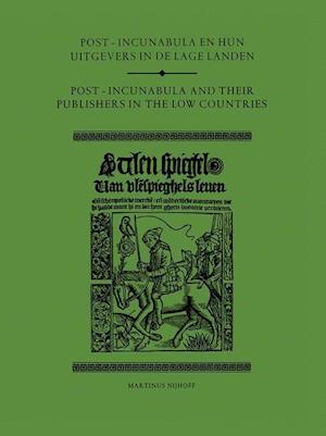 Post-Incunabula en Hun Uitgevers in de Lage Landen/Post-Incunabula and Their Publishers in the Low Countries