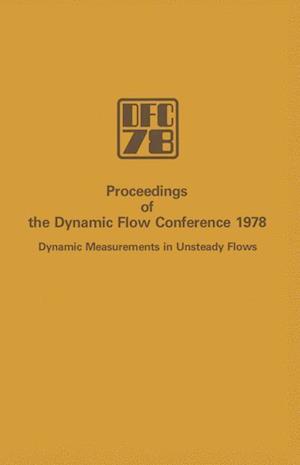 Proceedings of the Dynamic Flow Conference 1978 on Dynamic Measurements in Unsteady Flows