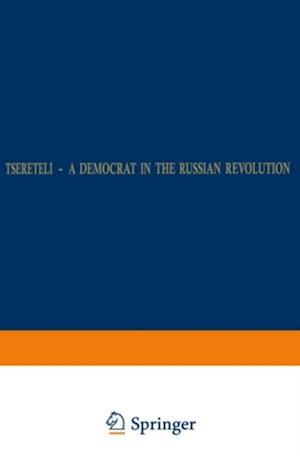 Tsereteli - A Democrat in the Russian Revolution