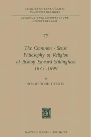 Common-Sense Philosophy of Religion of Bishop Edward Stillingfleet 1635-1699