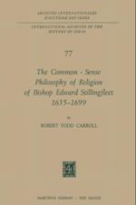 Common-Sense Philosophy of Religion of Bishop Edward Stillingfleet 1635-1699