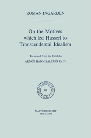 On the Motives which led Husserl to Transcendental Idealism