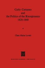 Carlo Cattaneo and the Politics of the Risorgimento, 1820-1860