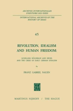 Revolution, Idealism and Human Freedom: Schelling Holderlin and Hegel and the Crisis of Early German Idealism