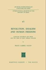 Revolution, Idealism and Human Freedom: Schelling Holderlin and Hegel and the Crisis of Early German Idealism
