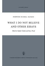 What I Do Not Believe, and Other Essays