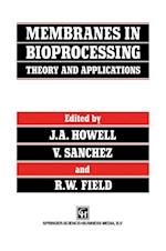 Membranes in Bioprocessing: Theory and Applications