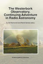 The Westerbork Observatory, Continuing Adventure in Radio Astronomy