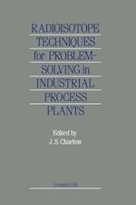 Radioisotope Techniques for Problem-Solving in Industrial Process Plants