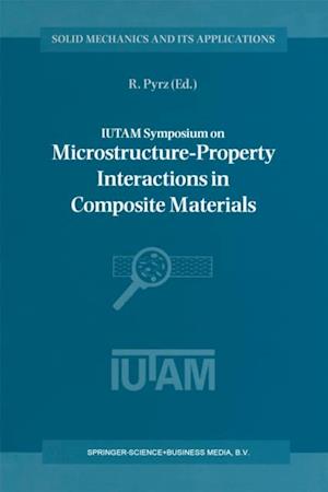 IUTAM Symposium on Microstructure-Property Interactions in Composite Materials