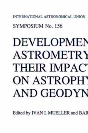 Developments in Astrometry and Their Impact on Astrophysics and Geodynamics