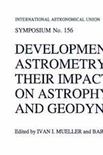 Developments in Astrometry and Their Impact on Astrophysics and Geodynamics